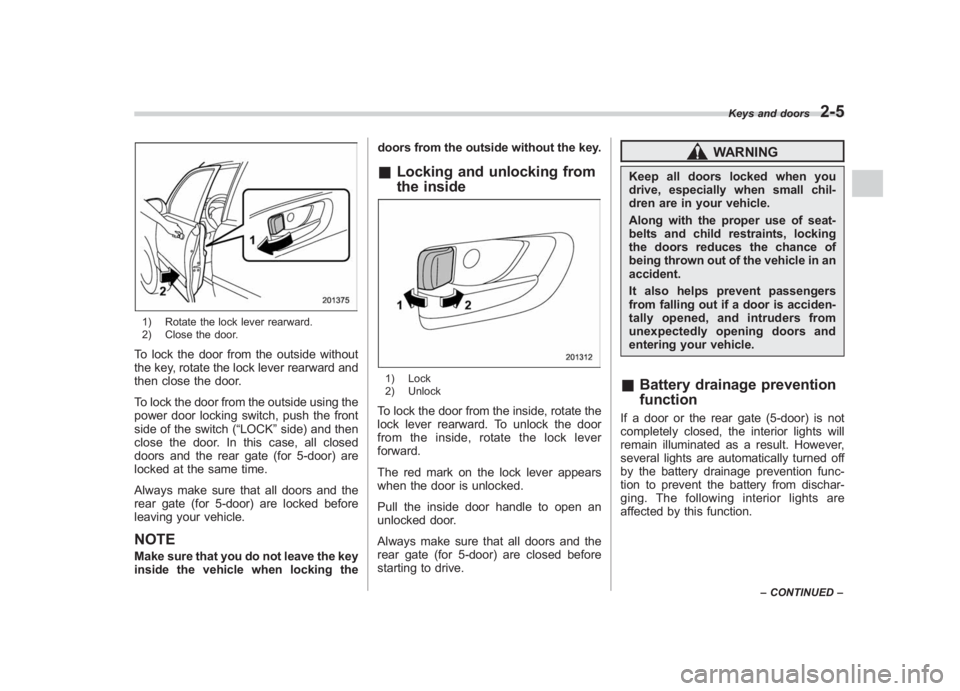 SUBARU IMPREZA WRX STI 2011  Owners Manual Black plate (95,1)
北米Model "A1110BE-C" EDITED: 2010/ 12/ 17
1) Rotate the lock lever rearward.
2) Close the door.To lock the door from the outside without
the key, rotate the lock lever rearward a