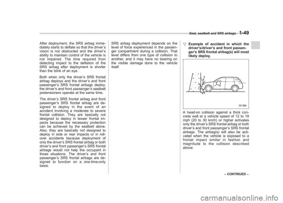 SUBARU IMPREZA WRX STI 2012  Owners Manual Black plate (77,1)
北米Model "A1130BE-A" EDITED: 2011/ 6/ 7
After deployment, the SRS airbag imme-
diately starts to deflate so that the driver ’s
vision is not obstructed and the driver ’s
abil