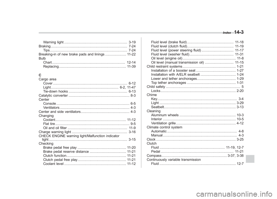 SUBARU IMPREZA WRX STI 2012  Owners Manual Black plate (3,1)
北米Model "A1130BE-A" EDITED: 2011/ 6/ 3
Warning light ......................................................... 3-19
Braking ......................................................