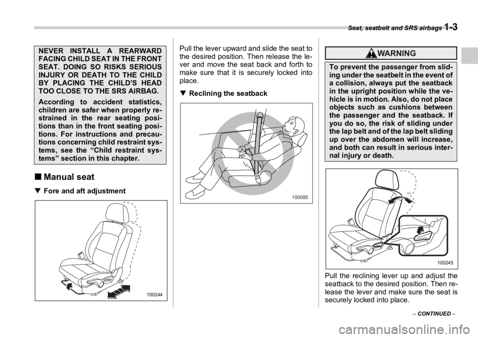 SUBARU OUTBACK 2006  Owners Manual Seat, seatbelt and SRS airbags 
1-3
–  CONTINUED  –�„ Manual seat�T Fore and aft adjustment Pull the lever upward and slide the seat to
the desired position. Then release the le-
ver and move th