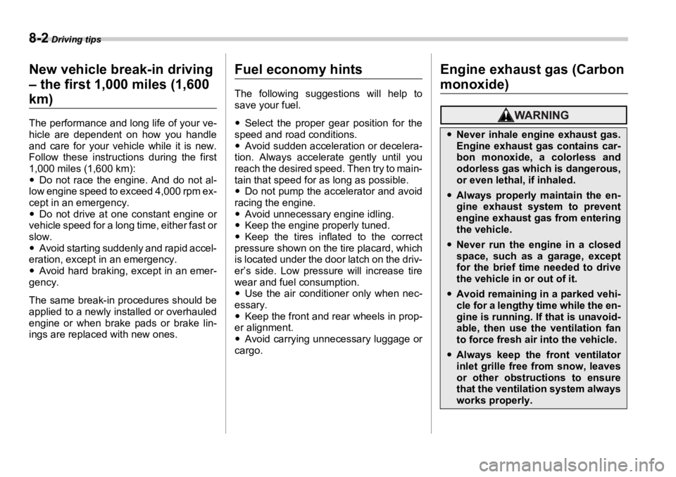 SUBARU OUTBACK 2006  Owners Manual 8-2  Driving tips Driving tips
New vehicle break-in driving 
– the first 1,000 miles (1,600 
km) The performance and long life of your ve-
hicle are dependent on how you handle
and care for your veh