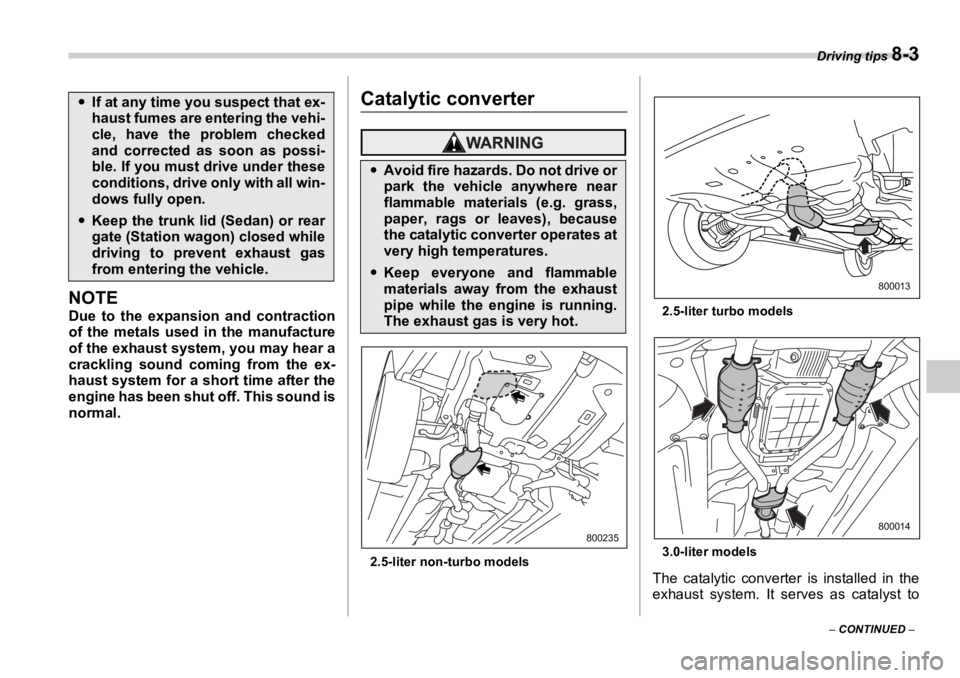 SUBARU OUTBACK 2006  Owners Manual Driving tips 
8-3
–  CONTINUED  –NOTE Due to the expansion and contraction
of the metals used in the manufacture
of the exhaust system, you may hear a
crackling sound coming from the ex-
haust sys