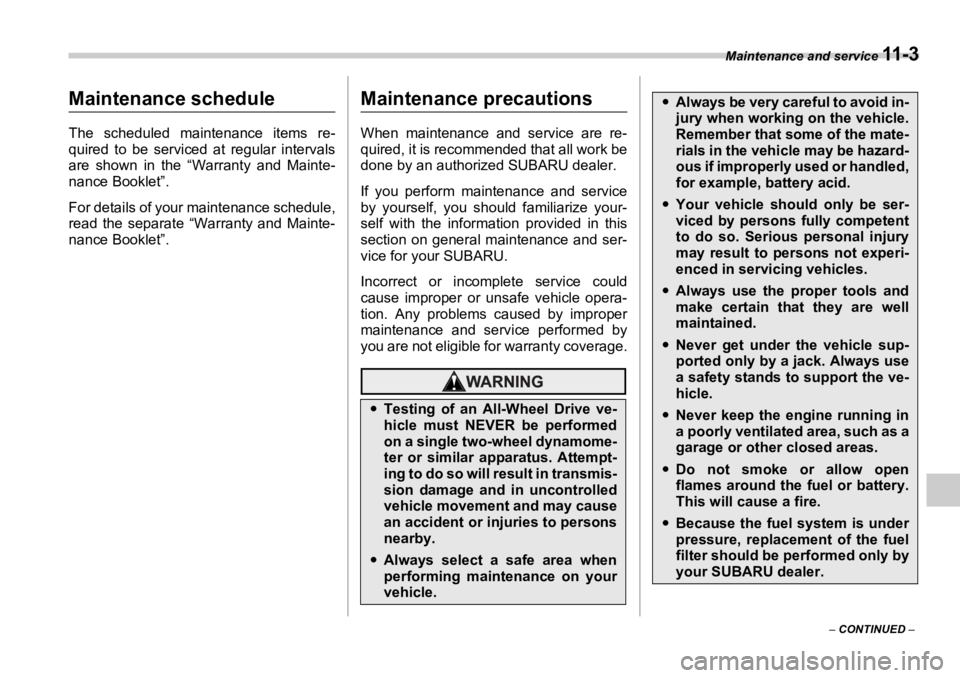 SUBARU OUTBACK 2006  Owners Manual Maintenance and service 
11 - 3
–  CONTINUED  – Maintenance and service
Maintenance schedule The scheduled maintenance items re-
quired to be serviced at regular intervals
are shown in the “Warr