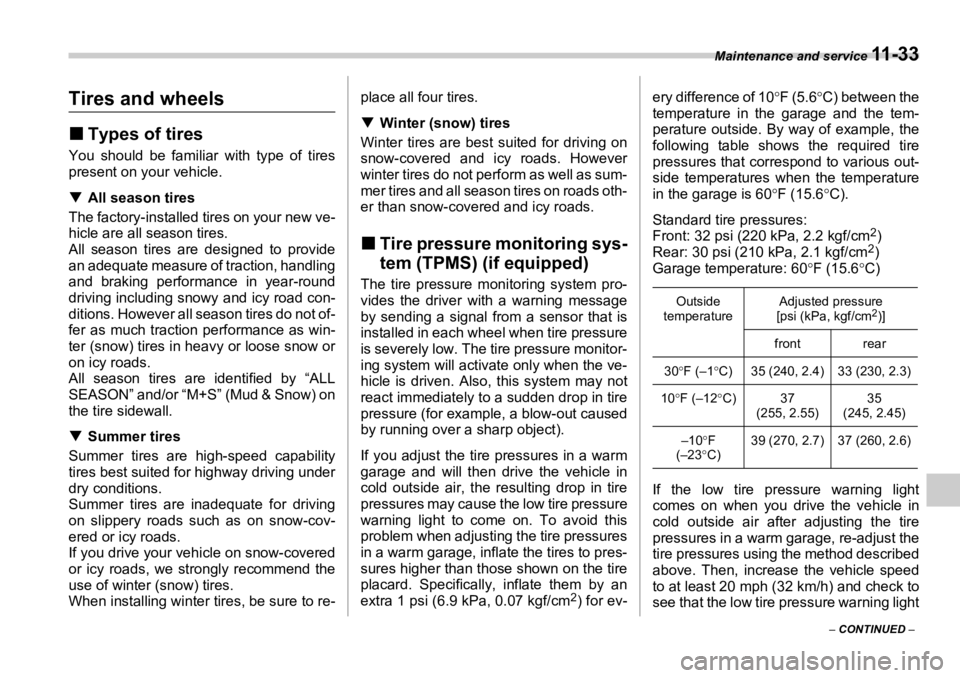 SUBARU OUTBACK 2006  Owners Manual Maintenance and service 
11 - 3 3
–  CONTINUED  –Tires and wheels �„ Types of tiresYou should be familiar with type of tires
present on your vehicle.
�T All season tires
The factory-installed ti