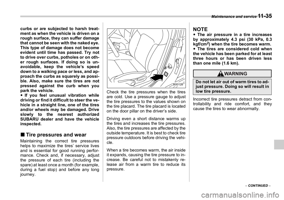 SUBARU OUTBACK 2006  Owners Manual Maintenance and service 
11 - 3 5
–  CONTINUED  –curbs or are subjected to harsh treat-
ment as when the vehicle is driven on a
rough surface, they can suffer damage
that cannot be seen with the n