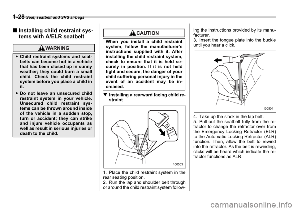 SUBARU OUTBACK 2006  Owners Manual 1-28  Seat, seatbelt and SRS airbags
�„ Installing child restraint sys-
tems with A/ELR seatbelt
�T Installing a rearward facing child re-
straint
1. Place the child rest raint system in the
rear se