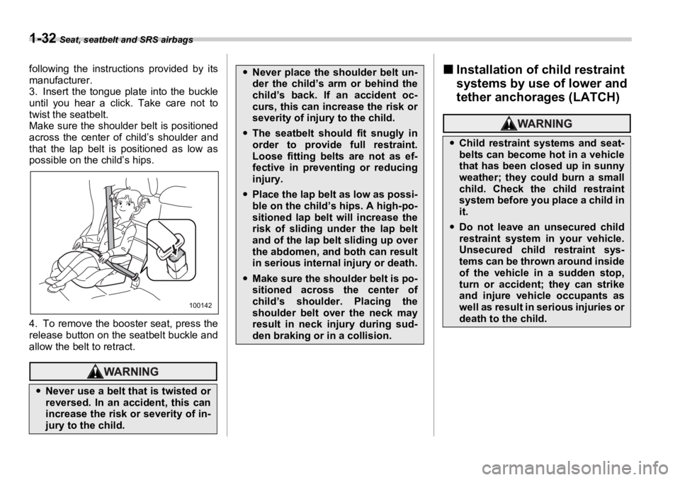 SUBARU OUTBACK 2006 Owners Manual 1-32 Seat, seatbelt and SRS airbags
following the instructions provided by its
manufacturer.
3. Insert the tongue plate into the buckle
until you hear a click. Take care not to
twist the seatbelt.
M SUBARU OUTBACK 2006 Owners Manual 1-32 Seat, seatbelt and SRS airbags
following the instructions provided by its
manufacturer.
3. Insert the tongue plate into the buckle
until you hear a click. Take care not to
twist the seatbelt.
M