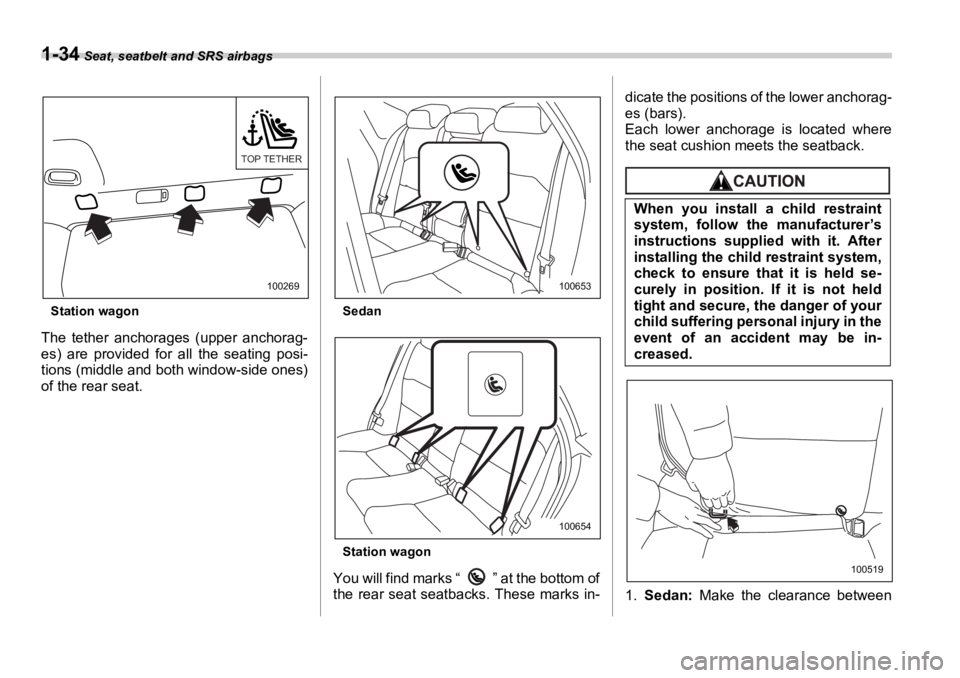 SUBARU OUTBACK 2006  Owners Manual 1-34  Seat, seatbelt and SRS airbags
Station wagon
The tether anchorages (upper anchorag-
es) are provided for all the seating posi-
tions (middle and both window-side ones)
of the rear seat. Sedan
St