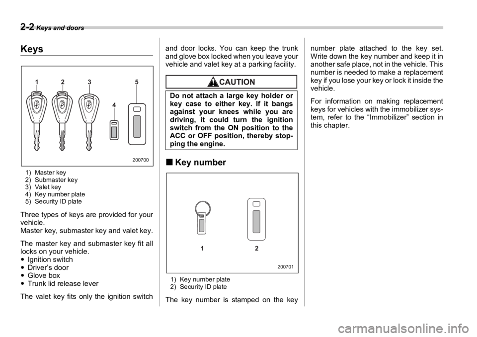 SUBARU OUTBACK 2006  Owners Manual 2-2  Keys and doors Keys and doors
Keys
1) Master key
2) Submaster key
3) Valet key
4) Key number plate
5) Security ID plate
Three types of keys are provided for your
vehicle.
Master key, submaste r k