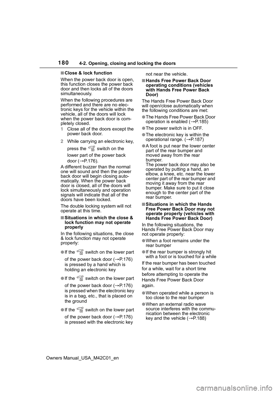 SUBARU SOLTERRA 2023  Owners Manual 1804-2. Opening, closing and locking the doors
Owners Manual_USA_M42C01_en
■Close & lock function
When the power back door is open, 
this function closes the power back 
door and then locks all of t