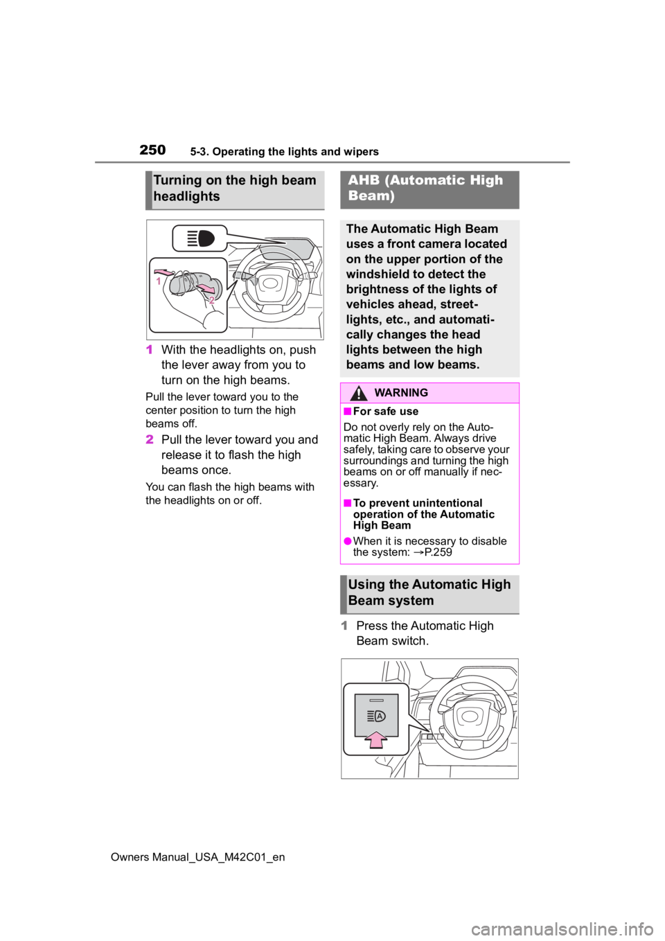 SUBARU SOLTERRA 2023  Owners Manual 2505-3. Operating the lights and wipers
Owners Manual_USA_M42C01_en
1With the headlights on, push 
the lever away from you to 
turn on the high beams.
Pull the lever toward you to the 
center position
