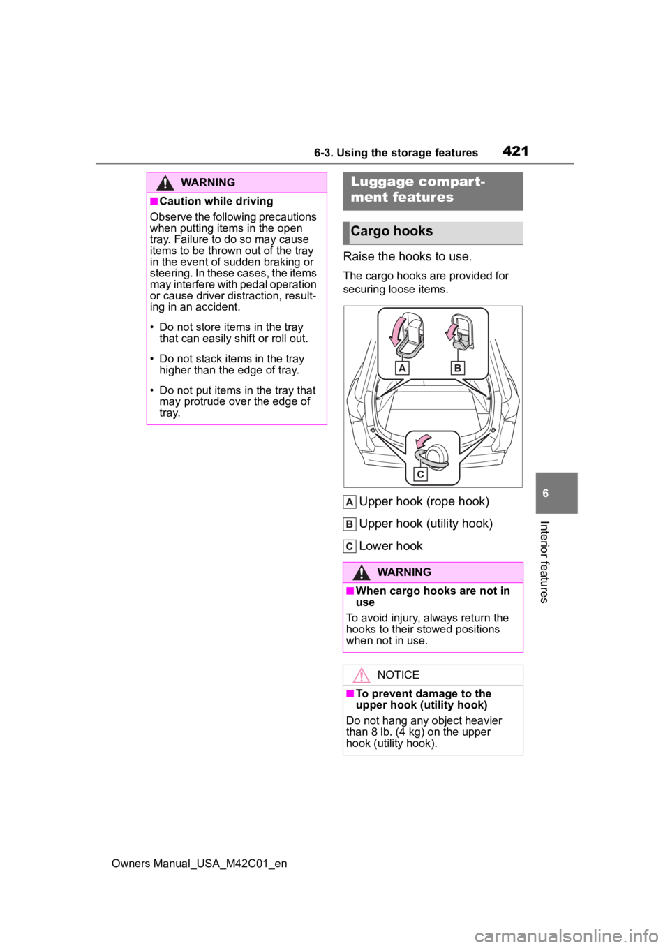 SUBARU SOLTERRA 2023  Owners Manual 4216-3. Using the storage features
Owners Manual_USA_M42C01_en
6
Interior features
Raise the hooks to use.
The cargo hooks are provided for 
securing loose items.
Upper hook (rope hook)
Upper hook (ut