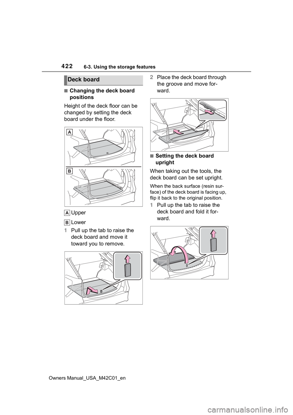 SUBARU SOLTERRA 2023  Owners Manual 4226-3. Using the storage features
Owners Manual_USA_M42C01_en
■Changing the deck board 
positions
Height of the deck floor can be 
changed by setting the deck 
board under the floor.
Upper
Lower
1 