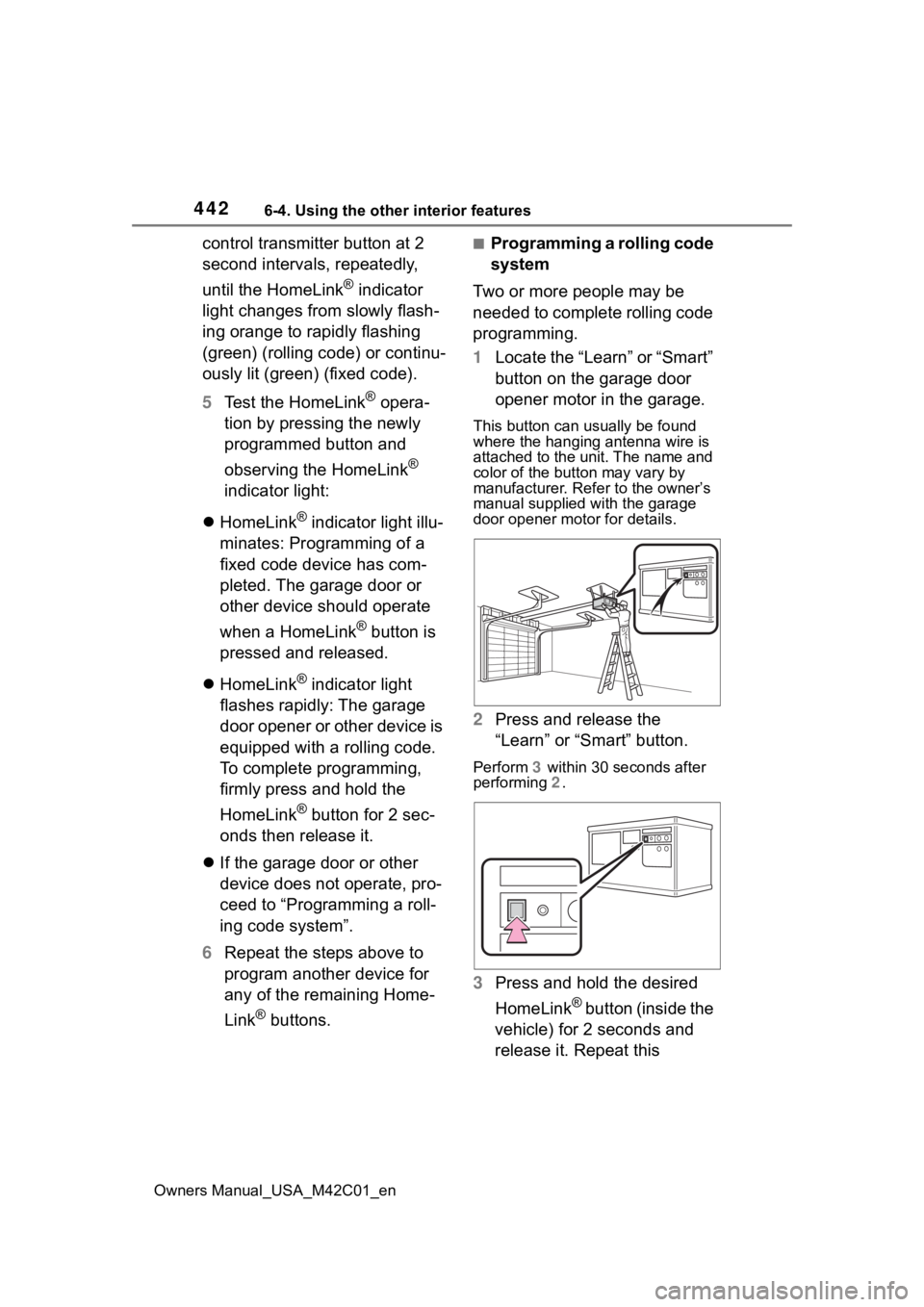 SUBARU SOLTERRA 2023  Owners Manual 4426-4. Using the other interior features
Owners Manual_USA_M42C01_en
control transmitter button at 2 
second intervals, repeatedly, 
until the HomeLink
® indicator 
light changes from slowly flash-
