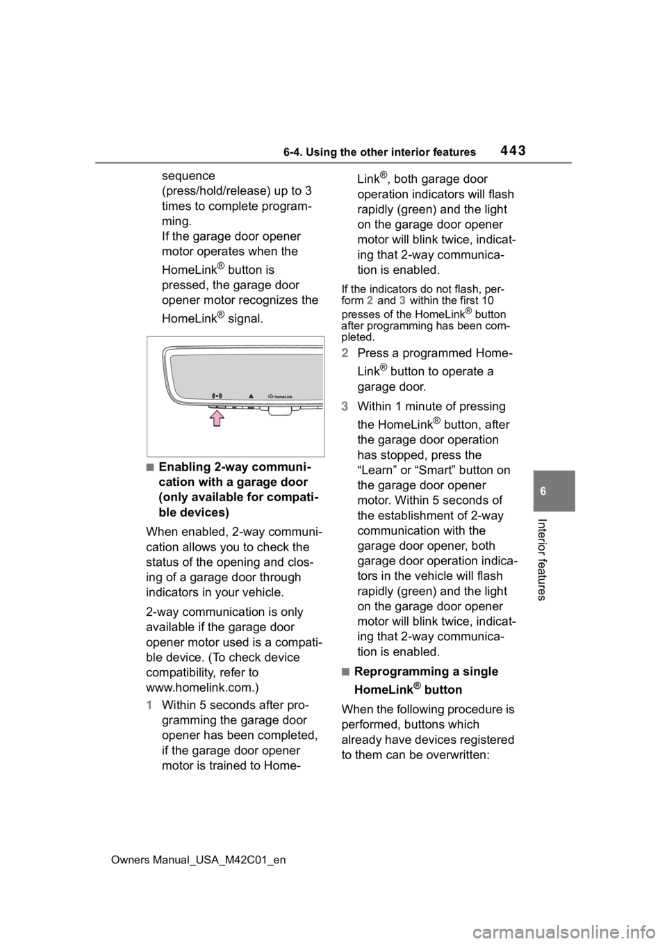 SUBARU SOLTERRA 2023  Owners Manual 4436-4. Using the other interior features
Owners Manual_USA_M42C01_en
6
Interior features
sequence 
(press/hold/release) up to 3 
times to complete program-
ming.
If the garage door opener 
motor oper