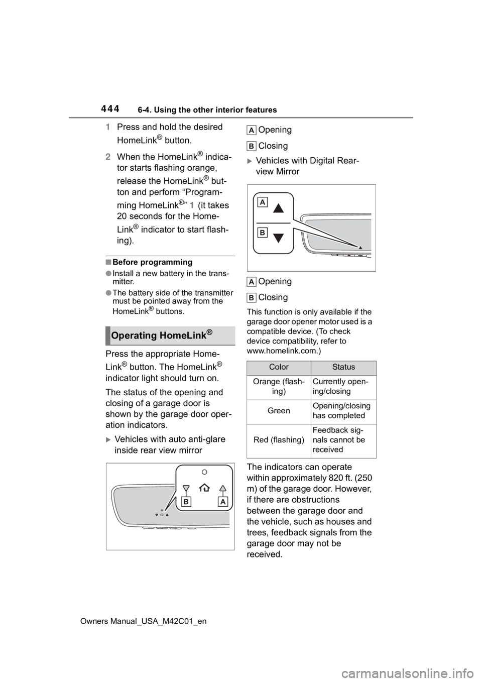 SUBARU SOLTERRA 2023  Owners Manual 4446-4. Using the other interior features
Owners Manual_USA_M42C01_en
1Press and hold the desired 
HomeLink
® button.
2 When the HomeLink
® indica-
tor starts flashing orange, 
release the HomeLink
