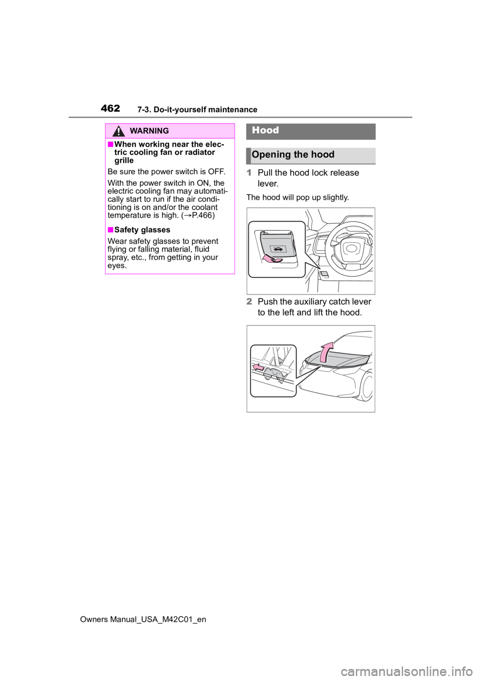 SUBARU SOLTERRA 2023  Owners Manual 4627-3. Do-it-yourself maintenance
Owners Manual_USA_M42C01_en
1Pull the hood lock release 
lever.
The hood will pop  up slightly.
2Push the auxiliary catch lever 
to the left and lift the hood.
WARNI