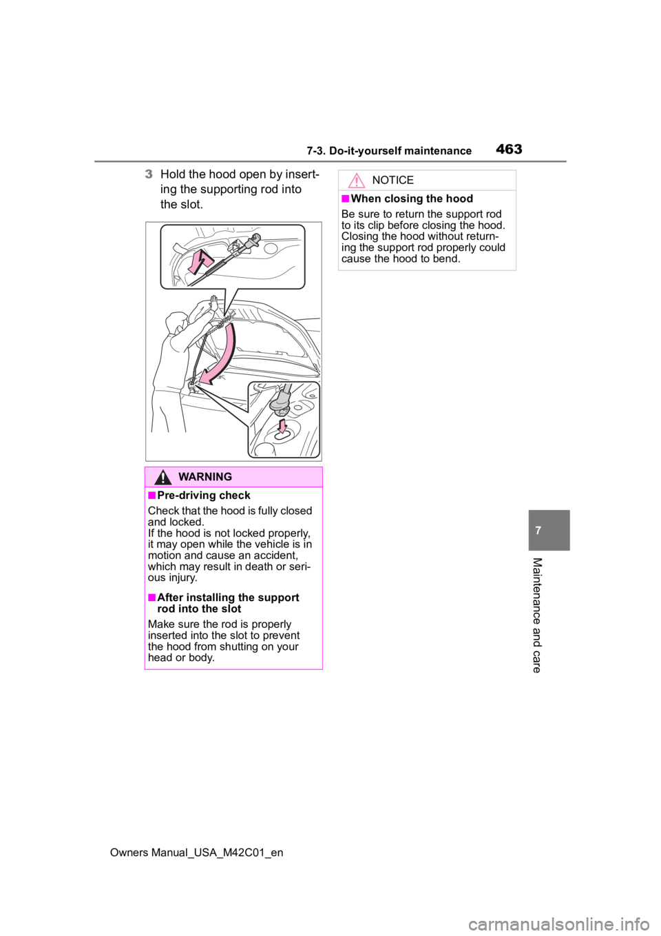 SUBARU SOLTERRA 2023  Owners Manual 4637-3. Do-it-yourself maintenance
Owners Manual_USA_M42C01_en
7
Maintenance and care
3 Hold the hood open by insert-
ing the supporting rod into 
the slot.
WARNING
■Pre-driving check
Check that the