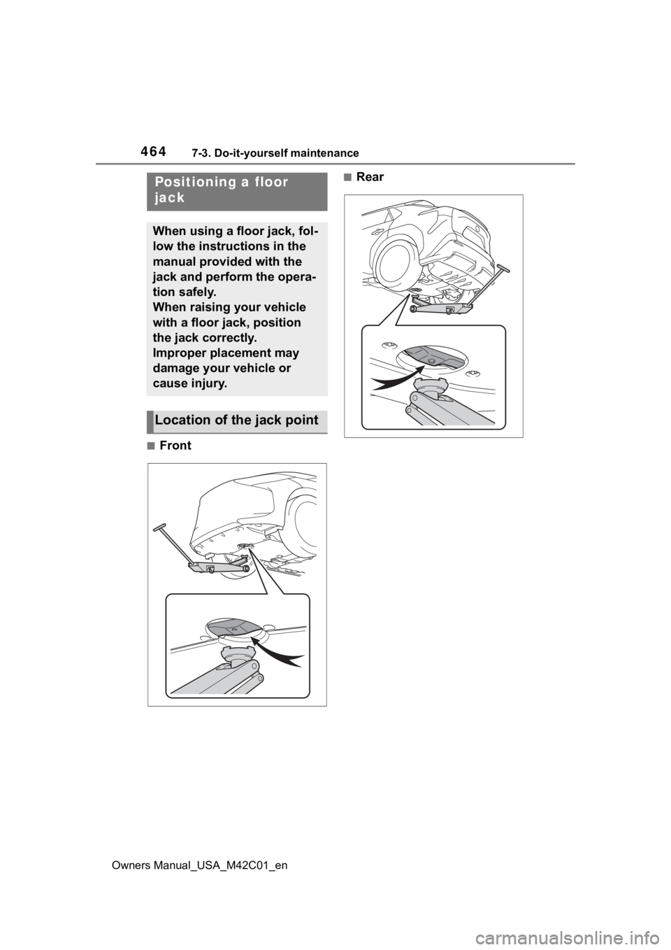 SUBARU SOLTERRA 2023  Owners Manual 4647-3. Do-it-yourself maintenance
Owners Manual_USA_M42C01_en
■Front
■RearPositioning a floor 
jack
When using a floor jack, fol-
low the instructions in the 
manual provided with the 
jack and p