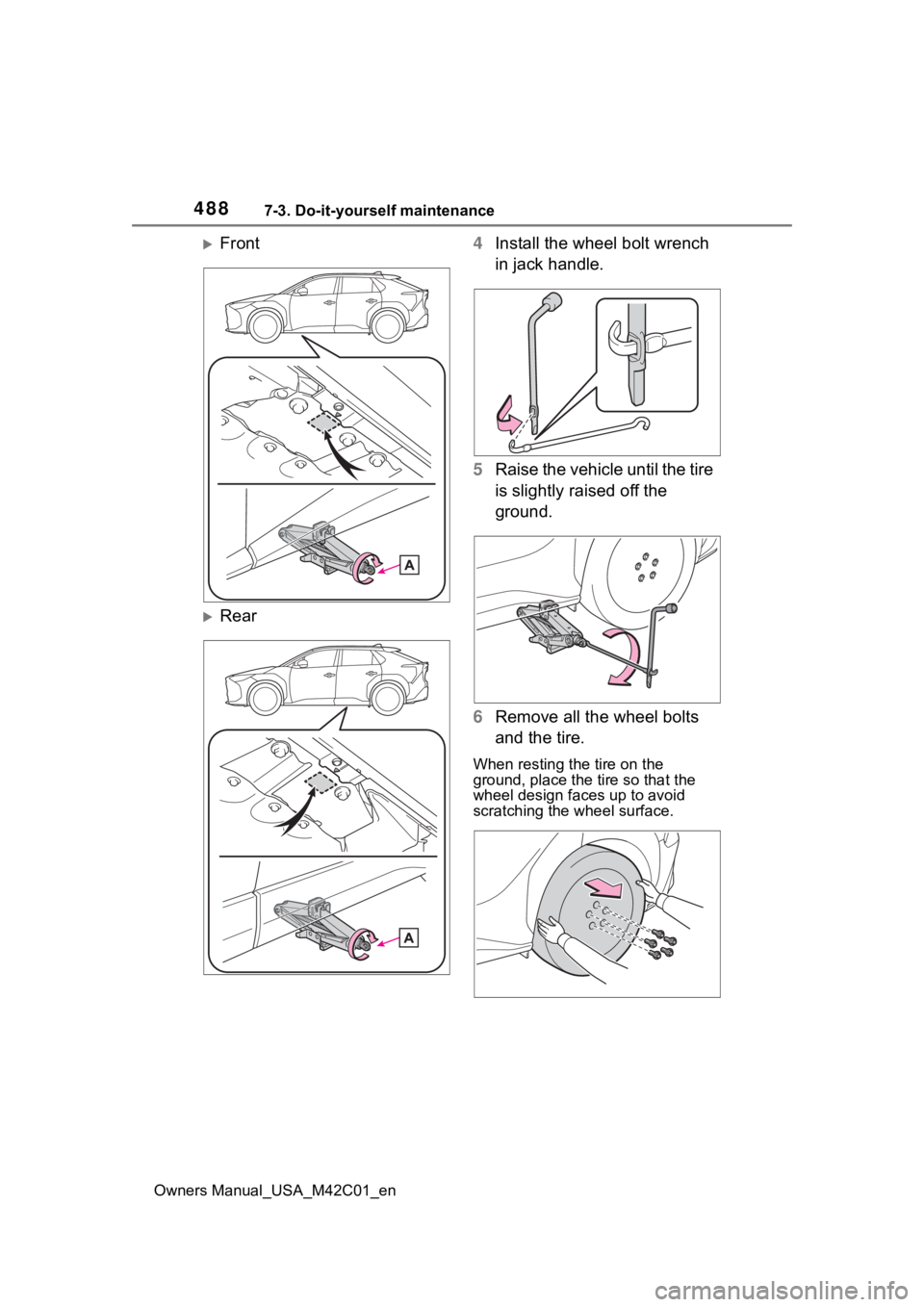 SUBARU SOLTERRA 2023  Owners Manual 4887-3. Do-it-yourself maintenance
Owners Manual_USA_M42C01_en
Front
Rear 4
Install the wheel bolt wrench 
in jack handle.
5 Raise the vehicle until the tire 
is slightly raised off the 
ground.