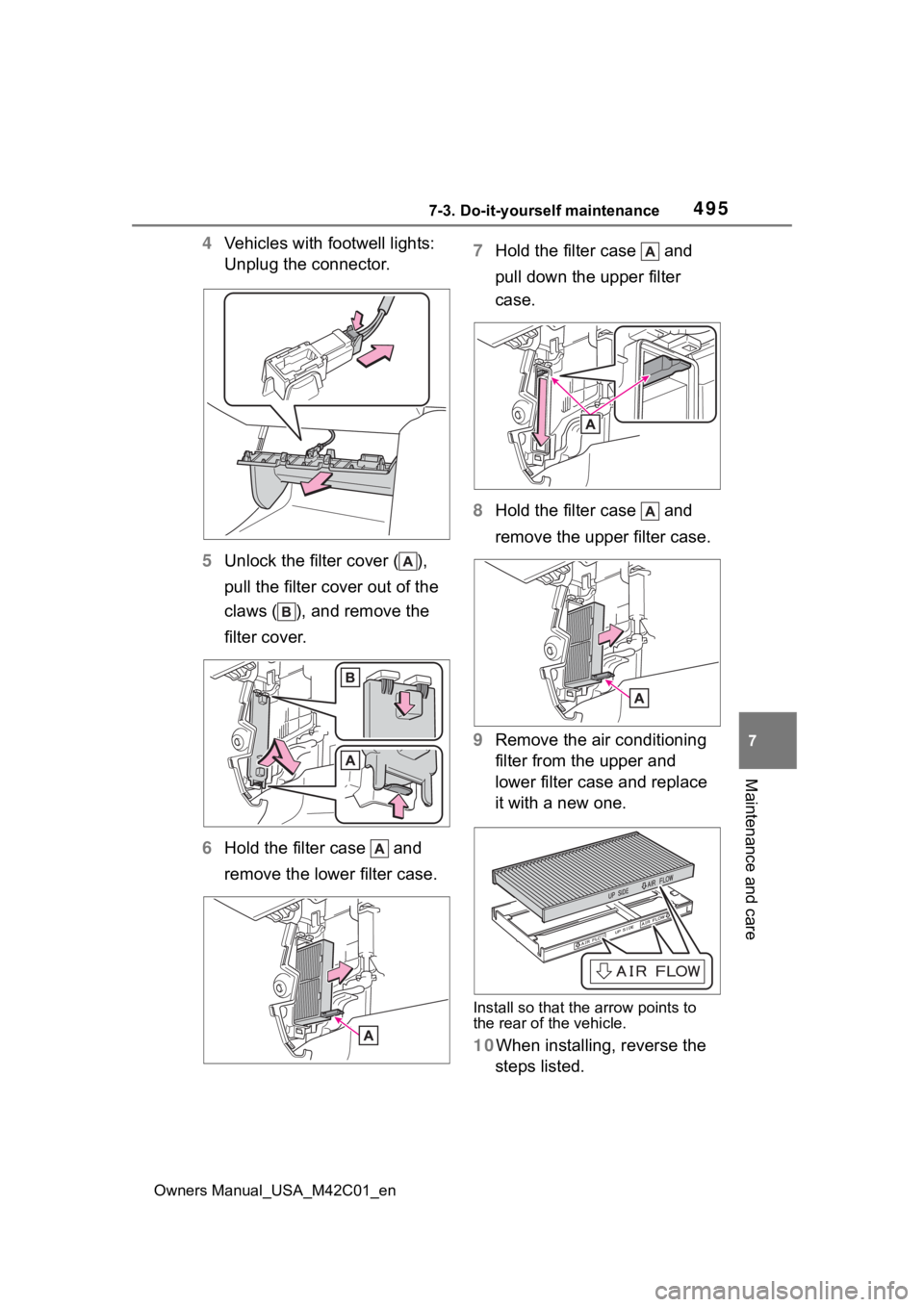 SUBARU SOLTERRA 2023  Owners Manual 4957-3. Do-it-yourself maintenance
Owners Manual_USA_M42C01_en
7
Maintenance and care
4 Vehicles with footwell lights: 
Unplug the connector.
5 Unlock the filter cover ( ), 
pull the filter cover out 