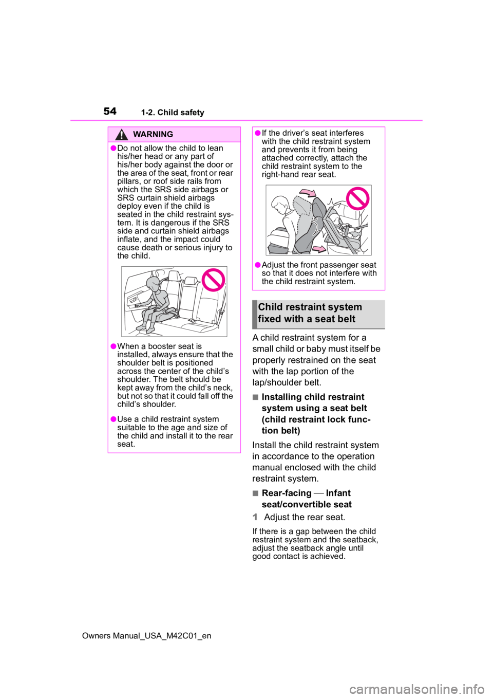 SUBARU SOLTERRA 2023 Owners Manual 541-2. Child safety
Owners Manual_USA_M42C01_en
A child restraint system for a
small child or baby must itself be
properly restrained on the seat
with the lap portion of the
lap/shoulder belt.
■ SUBARU SOLTERRA 2023 Owners Manual 541-2. Child safety
Owners Manual_USA_M42C01_en
A child restraint system for a
small child or baby must itself be
properly restrained on the seat
with the lap portion of the
lap/shoulder belt.
■