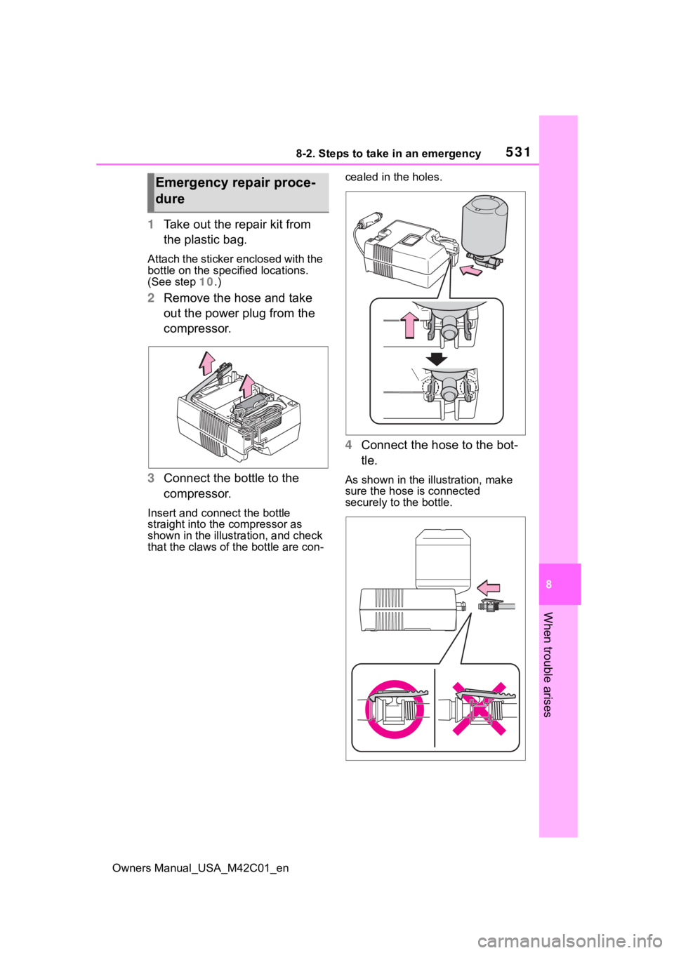 SUBARU SOLTERRA 2023  Owners Manual 5318-2. Steps to take in an emergency
Owners Manual_USA_M42C01_en
8
When trouble arises
1 Take out the repair kit from 
the plastic bag.
Attach the sticker enclosed with the 
bottle on the specified l