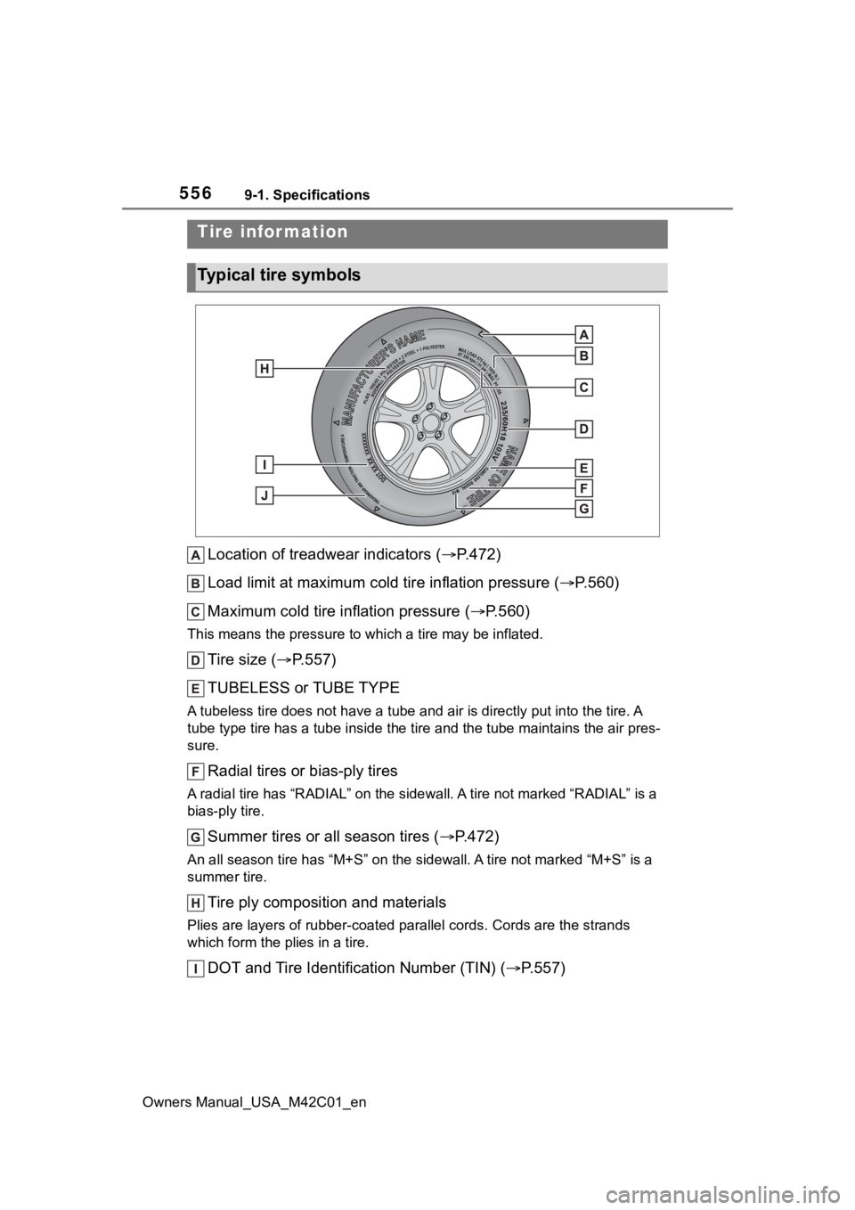 SUBARU SOLTERRA 2023  Owners Manual 5569-1. Specifications
Owners Manual_USA_M42C01_en
Location of treadwear indicators (P.472)
Load limit at maximum cold  tire inflation pressure (P.560)
Maximum cold tire inflation pressure ( 