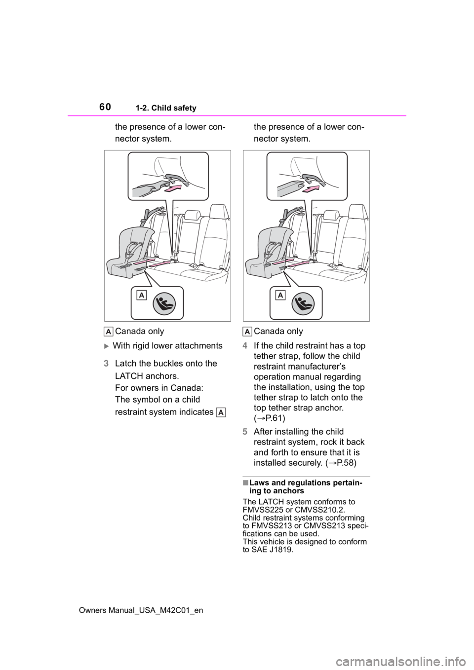 SUBARU SOLTERRA 2023  Owners Manual 601-2. Child safety
Owners Manual_USA_M42C01_en
the presence of a lower con-
nector system.
Canada only
With rigid lower attachments
3 Latch the buckles onto the 
LATCH anchors.
For owners in Canad