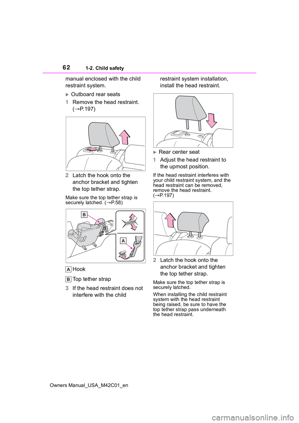 SUBARU SOLTERRA 2023  Owners Manual 621-2. Child safety
Owners Manual_USA_M42C01_en
manual enclosed with the child 
restraint system.
Outboard rear seats
1 Remove the head restraint. 
( P.197)
2 Latch the hook onto the 
anchor bra