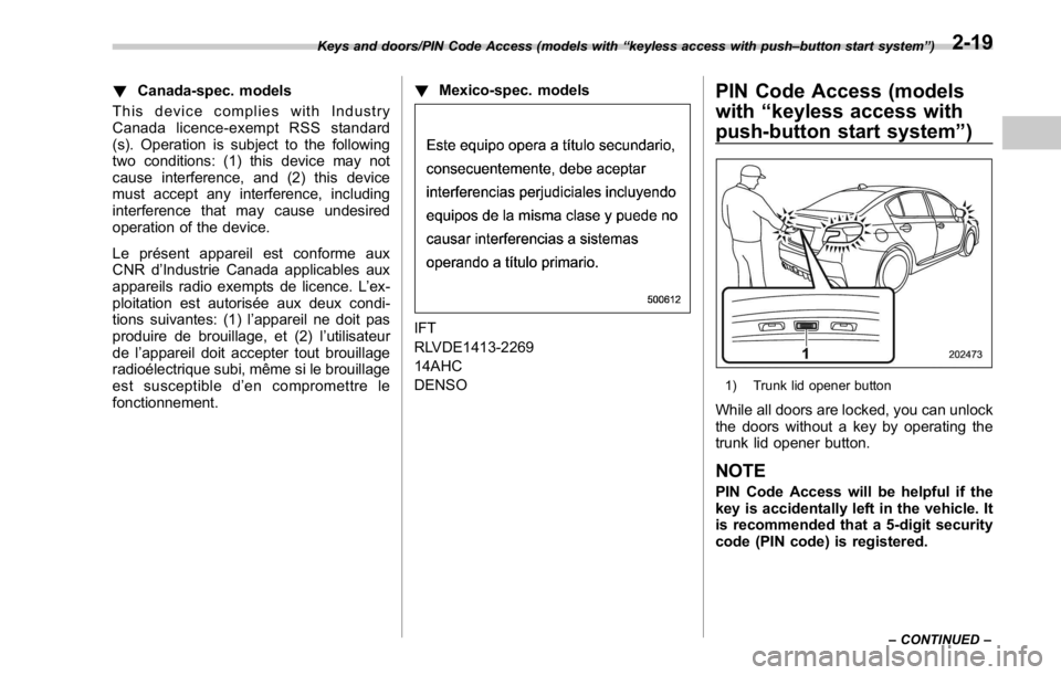 SUBARU WRX 2016  Owners Manual ! Canada-spec. models
This device complies with Industry
Canada licence-exempt RSS standard
(s). Operation is subject to the following
two conditions: (1) this device may not
cause interference, and (