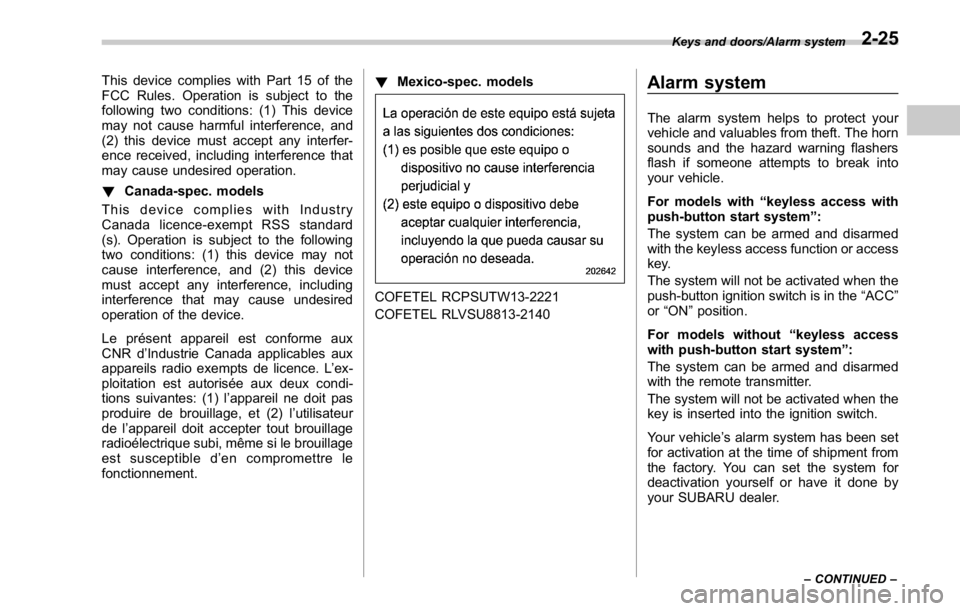 SUBARU WRX 2016  Owners Manual This device complies with Part 15 of the
FCC Rules. Operation is subject to the
following two conditions: (1) This device
may not cause harmful interference, and
(2) this device must accept any interf