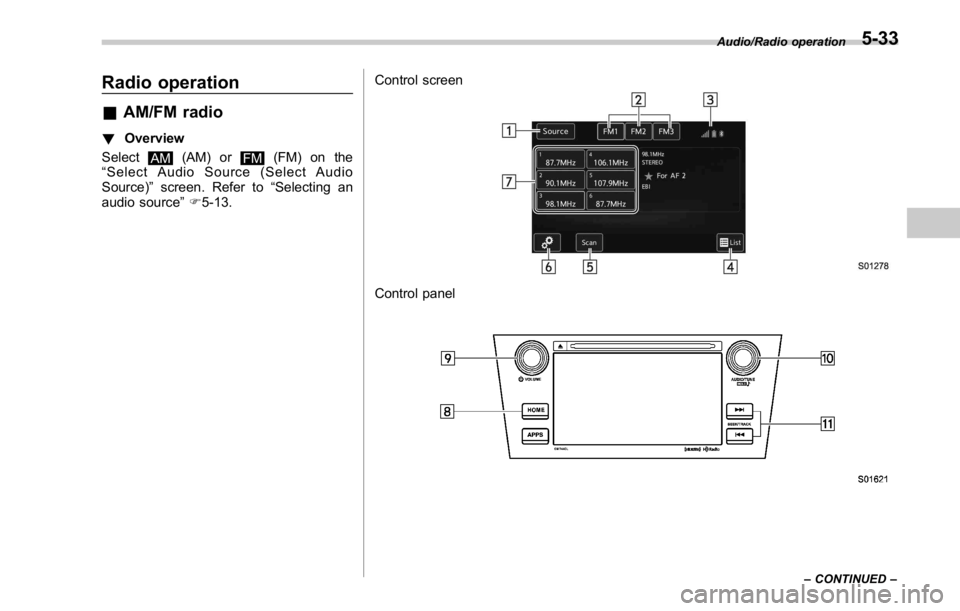 SUBARU WRX 2016  Owners Manual Radio operation & AM/FM radio ! Overview
Select
AM (AM) or
FM (FM) on the
“ Select Audio Source (Select Audio
Source) ” screen. Refer to “ Selecting an
audio source ” F 5-13. Control screen
Co