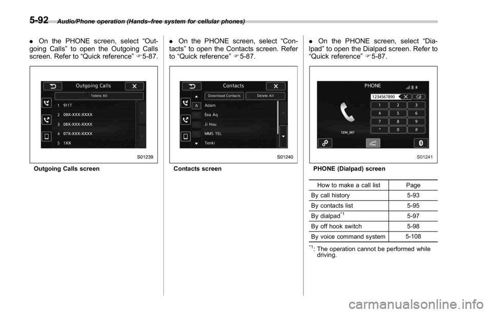 SUBARU WRX 2016  Owners Manual Audio/Phone operation (Hands – free system for cellular phones)
. On the PHONE screen, select “ Out-
going Calls ” to open the Outgoing Calls
screen. Refer to “ Quick reference ” F 5-87.
Out