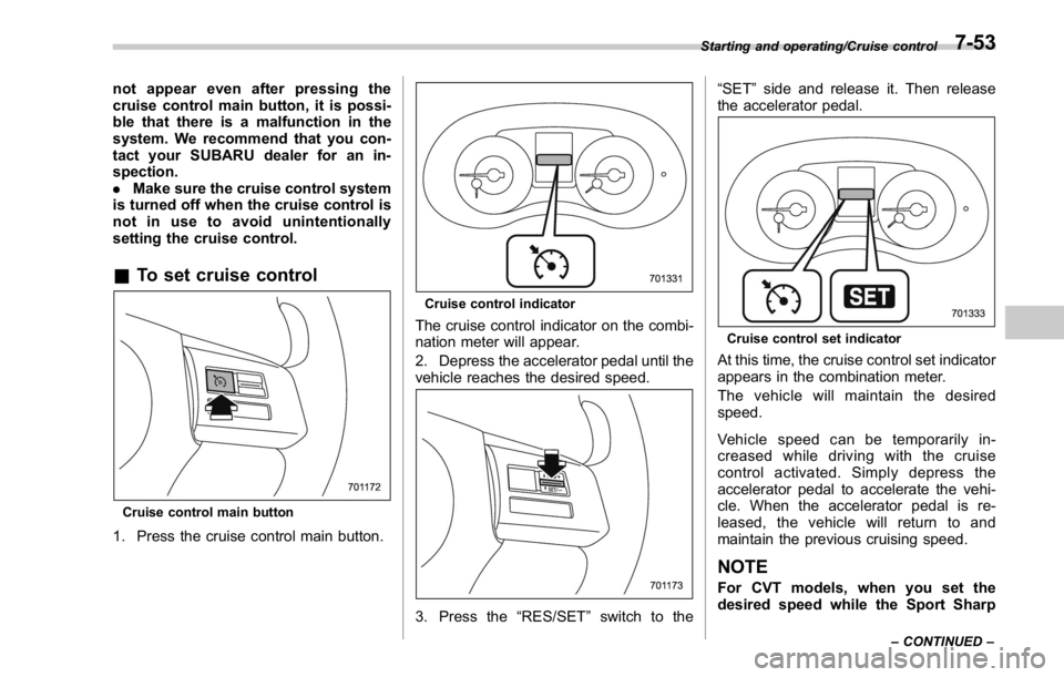 SUBARU WRX 2016  Owners Manual not appear even after pressing the
cruise control main button, it is possi-
ble that there is a malfunction in the
system. We recommend that you con-
tact your SUBARU dealer for an in-
spection.
. Mak