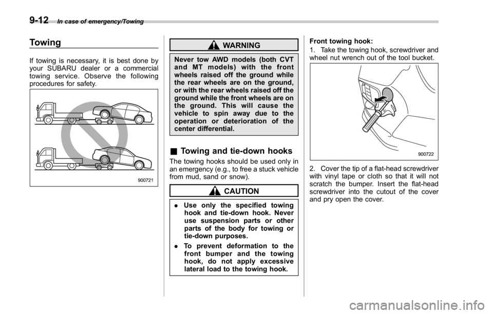 SUBARU WRX 2016  Owners Manual In case of emergency/Towing
Towing If towing is necessary, it is best done by
your SUBARU dealer or a commercial
towing service. Observe the following
procedures for safety. WARNINGNever tow AWD model