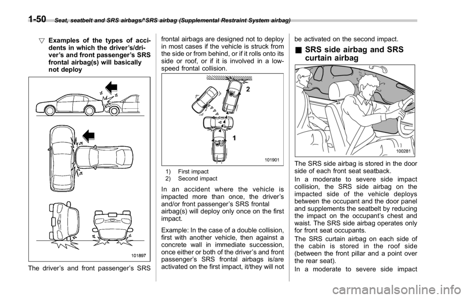 SUBARU WRX 2016  Owners Manual Seat, seatbelt and SRS airbags/*SRS airbag (Supplemental Restraint System airbag)
! Examples of the types of acci-
dents in which the driver ’ s/dri-
ver ’ s and front passenger ’ s SRS
frontal 