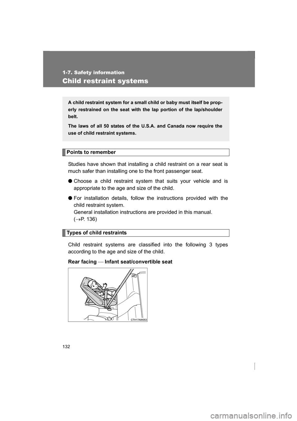 SUBARU BRZ 2013 1.G Owners Manual 132
1-7. Safety information
Child restraint systems
Points to rememberStudies have shown that installing a child restraint on a rear seat is 
much safer than installing one to the front passenger seat