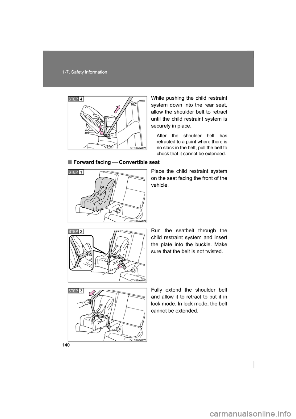 SUBARU BRZ 2013 1.G Owners Manual 140
1-7. Safety information
While pushing the child restraint 
system down into the rear seat, 
allow the shoulder belt to retract 
until the child restraint system is
securely in place.After the shou