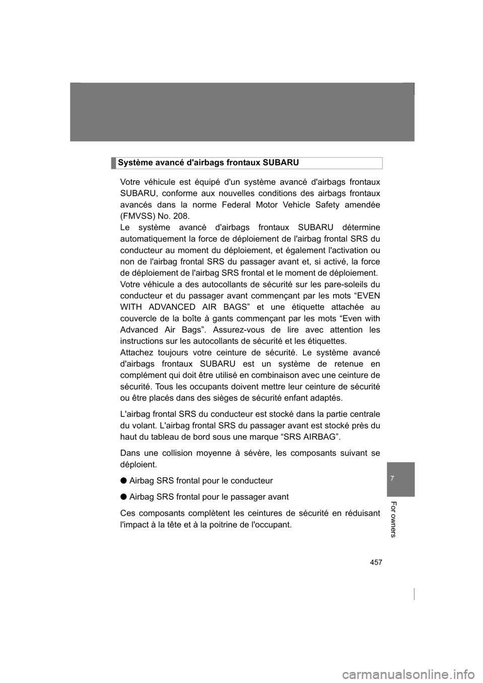 SUBARU BRZ 2013 1.G Owners Manual 457
7
For owners
Système avancé dairbags frontaux SUBARUVotre véhicule est équipé dun système avancé dairbags frontaux
SUBARU, conforme aux nouvelles conditions des airbags frontaux
avanc SUBARU BRZ 2013 1.G Owners Manual 457
7
For owners
Système avancé dairbags frontaux SUBARUVotre véhicule est équipé dun système avancé dairbags frontaux
SUBARU, conforme aux nouvelles conditions des airbags frontaux
avanc