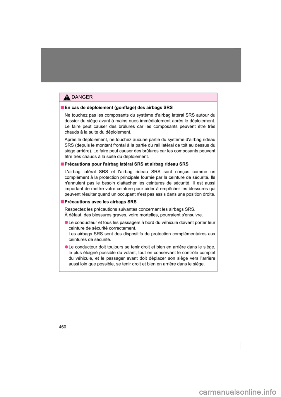 SUBARU BRZ 2013 1.G Owners Manual 460
DANGER
■En cas de déploiement (gonflage) des airbags SRS
Ne touchez pas les composants du système dairbag latéral SRS autour du
dossier du siège avant à mains nues immédiatement après SUBARU BRZ 2013 1.G Owners Manual 460
DANGER
■En cas de déploiement (gonflage) des airbags SRS
Ne touchez pas les composants du système dairbag latéral SRS autour du
dossier du siège avant à mains nues immédiatement après