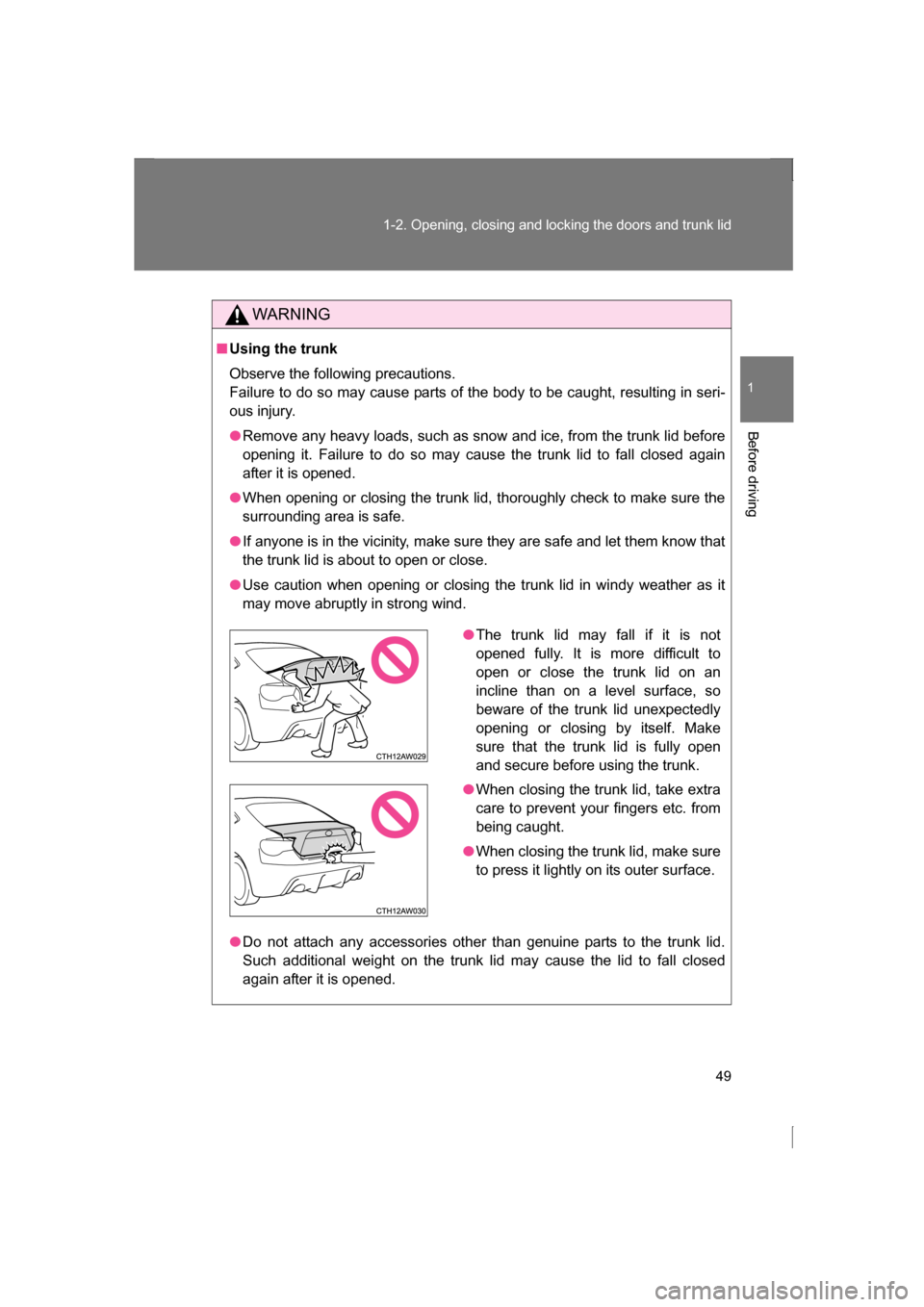 SUBARU BRZ 2013 1.G Owners Manual 49
1-2. Opening, closing and locking the doors and trunk lid
1
Before driving
WARNING
■Using the trunk
Observe the following precautions.
Failure to do so may cause parts of the body to be caught SUBARU BRZ 2013 1.G Owners Manual 49
1-2. Opening, closing and locking the doors and trunk lid
1
Before driving
WARNING
■Using the trunk
Observe the following precautions.
Failure to do so may cause parts of the body to be caught