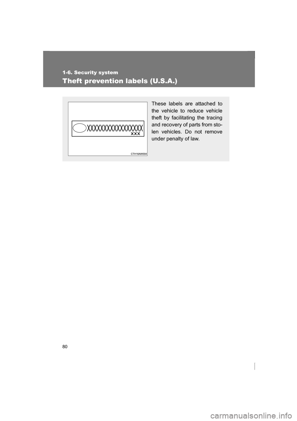 SUBARU BRZ 2013 1.G Owners Manual 80
1-6. Security system
Theft prevention labels (U.S.A.)
These labels are attached to 
the vehicle to reduce vehicle
theft by facilitating the tracing 
and recovery of parts from sto- 
len vehicles. D