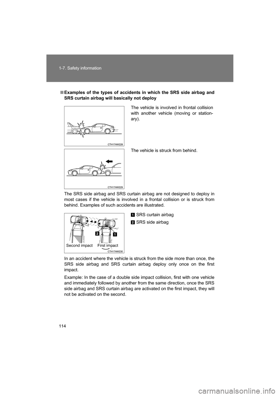 SUBARU BRZ 2014 1.G Owners Manual 114
1-7. Safety information
■Examples of the types of accidents in which the SRS side airbag and
SRS curtain airbag will basically not deploy 
The SRS side airbag and SRS curtain airbag are not desi
