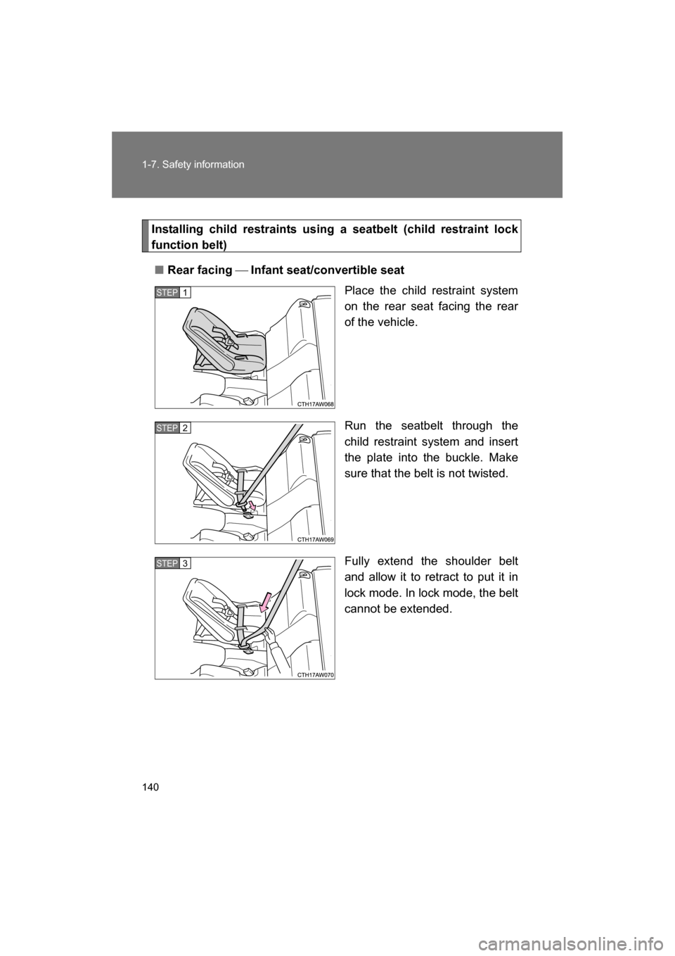SUBARU BRZ 2014 1.G Owners Manual 140
1-7. Safety information
Installing child restraints using a seatbelt (child restraint lock 
function belt)
■Rear facing  Infant seat/convertible seat
Place the child restraint system 
on the 