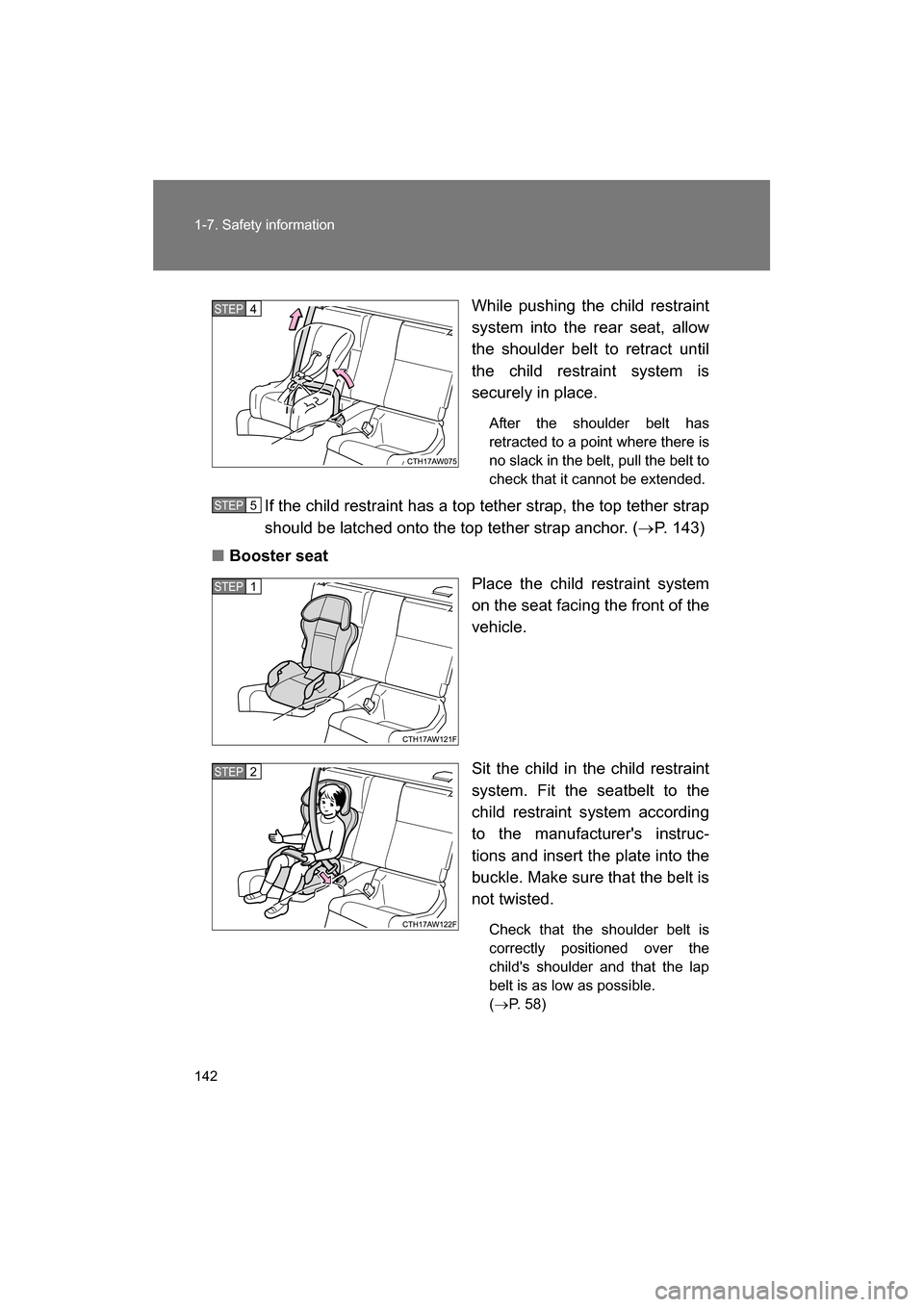 SUBARU BRZ 2014 1.G Owners Manual 142
1-7. Safety information
While pushing the child restraint 
system into the rear seat, allow 
the shoulder belt to retract until 
the child restraint system is
securely in place.After the shoulder 