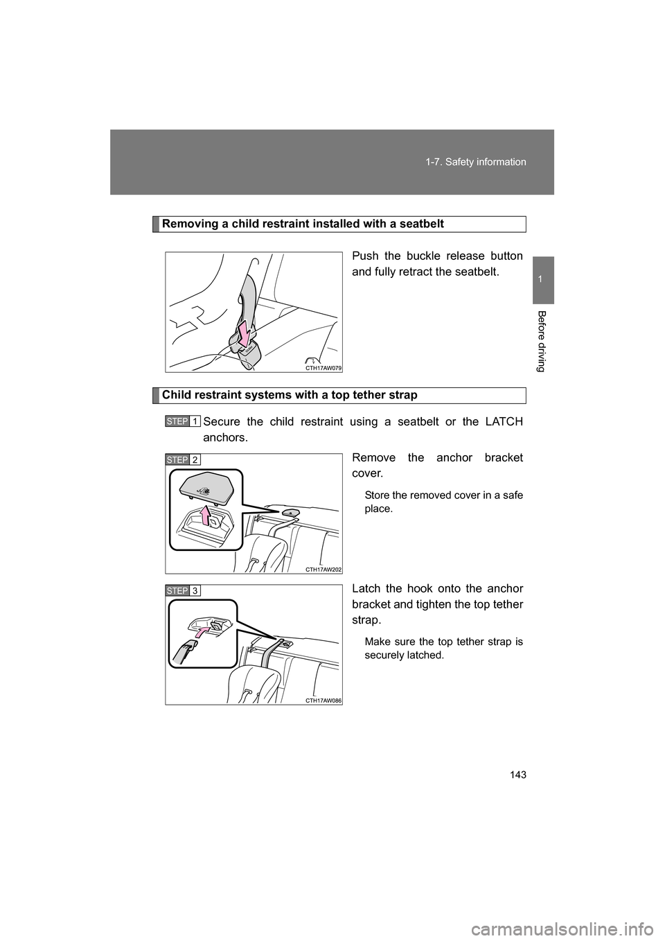 SUBARU BRZ 2014 1.G Owners Manual 143
1-7. Safety information
1
Before driving
Removing a child restraint installed with a seatbeltPush the buckle release button 
and fully retract the seatbelt. 
Child restraint systems with a top tet