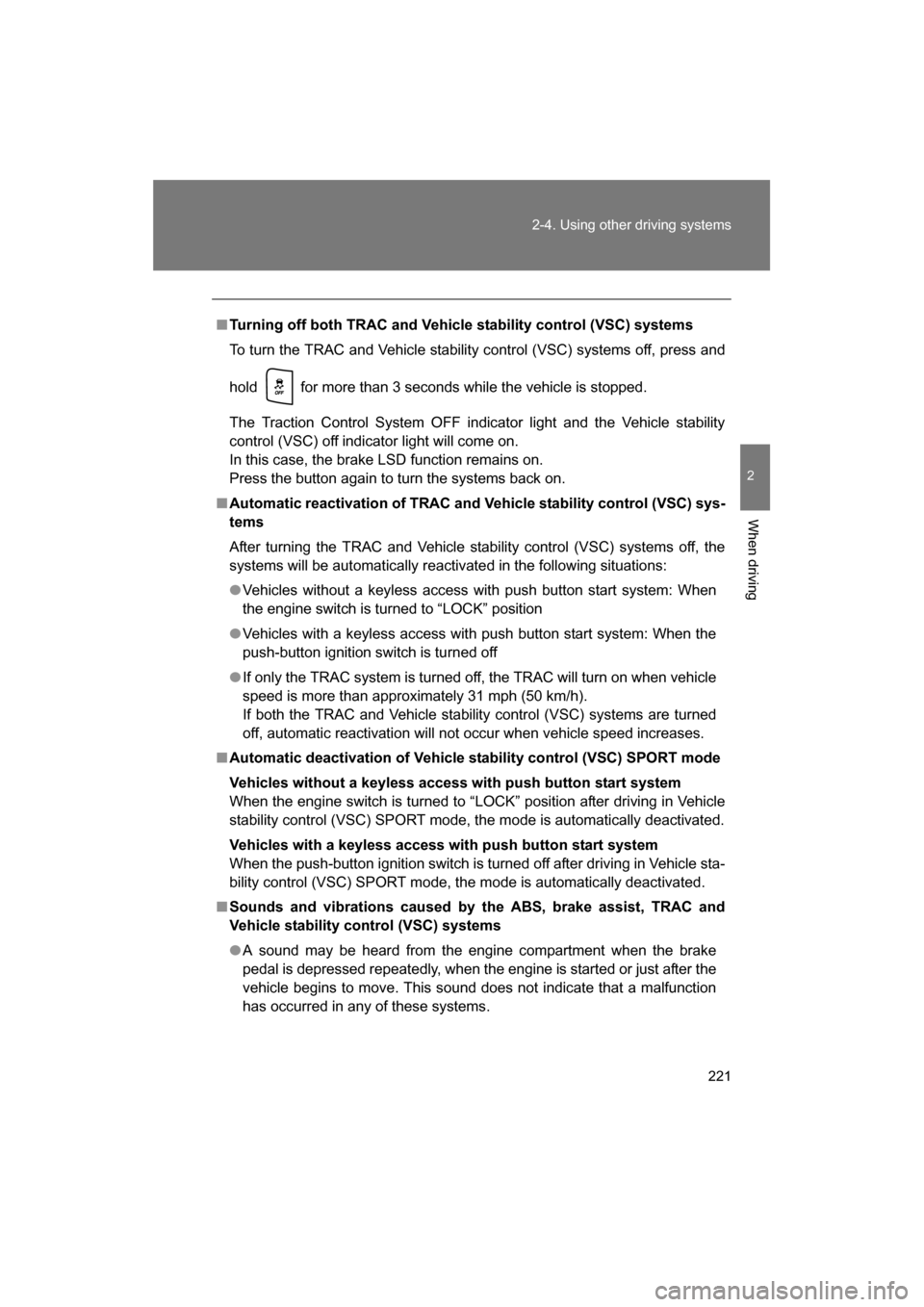 SUBARU BRZ 2014 1.G Owners Manual 221
2-4. Using other driving systems
2
When driving
■Turning off both TRAC and Vehicle stability control (VSC) systems
To turn the TRAC and Vehicle stability control (VSC) systems off, press and
h SUBARU BRZ 2014 1.G Owners Manual 221
2-4. Using other driving systems
2
When driving
■Turning off both TRAC and Vehicle stability control (VSC) systems
To turn the TRAC and Vehicle stability control (VSC) systems off, press and
h