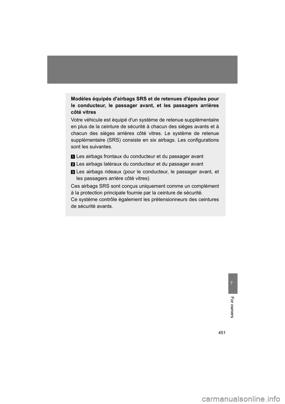 SUBARU BRZ 2014 1.G Owners Manual 451
7
For owners
Modèles équipés dairbags SRS et de retenues dépaules pour 
le conducteur, le passager avant, et les passagers arrières 
c