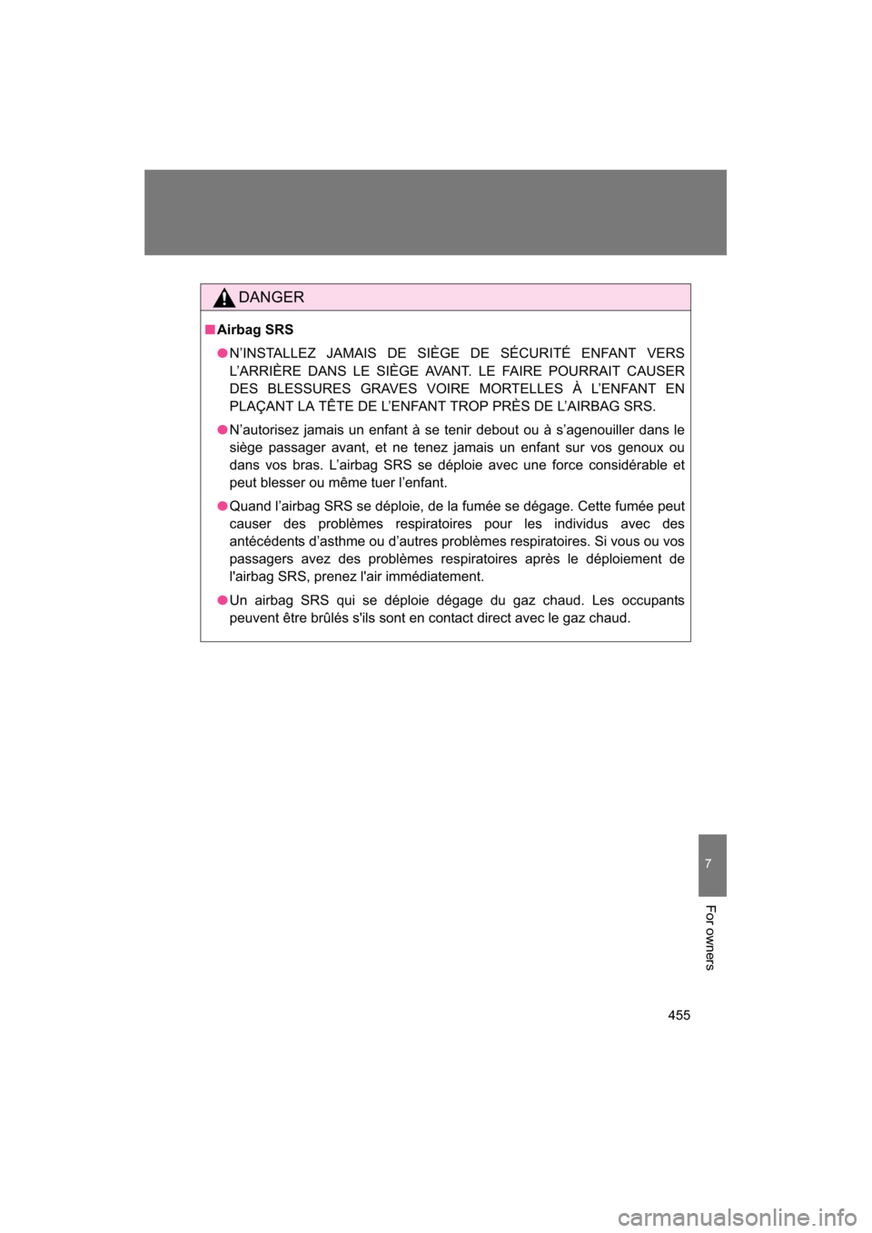 SUBARU BRZ 2014 1.G Owners Manual 455
7
For owners
DANGER
■Airbag SRS
●N’INSTALLEZ JAMAIS DE SIÈGE DE SÉCURITÉ ENFANT VERS 
L’ARRIÈRE DANS LE SIÈGE AVANT. LE FAIRE POURRAIT CAUSER 
DES BLESSURES GRAVES VOIRE MORTELLES À 